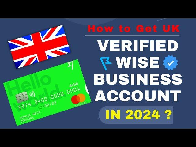 How to Create and Get UK Verified Wise Business Account ?