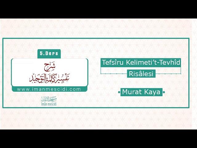 5. Ders | Tefsîru Kelimeti’t-Tevhîd Risâlesi | Murat Kaya