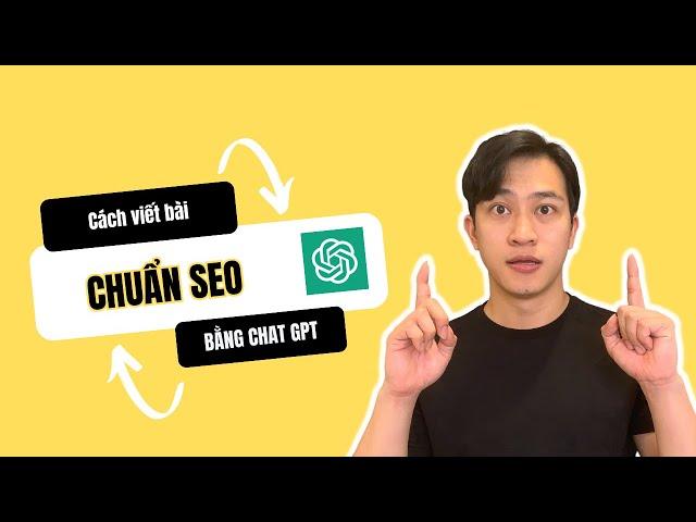 Một Cách Viết Bài Chuẩn SEO với Chat GPT Cực Hay với chat GPT chưa ai chỉ cho bạn biết