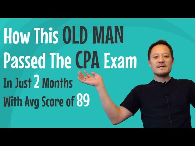 How to Pass the CPA Exam. Even an Old Man Passed the CPA Exam in Just 2 Months with Avg Score of 89