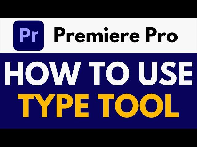 How To Use Type Tool in Premiere Pro | Adding Text with the Type Tool | Premiere Pro Tutorial