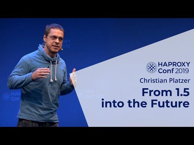 HAProxyConf 2019 - From 1.5 into the Future by Christian Platzer