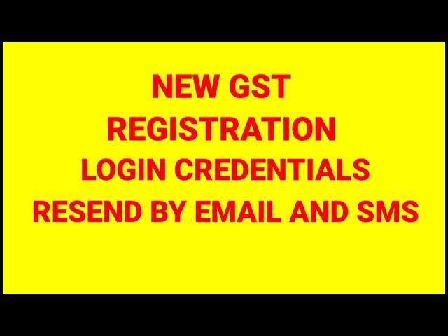 NEW GST REGISTRATION | LOGIN CREDENTIALS | RESEND BY EMAIL AND SMS | GST UPDATE