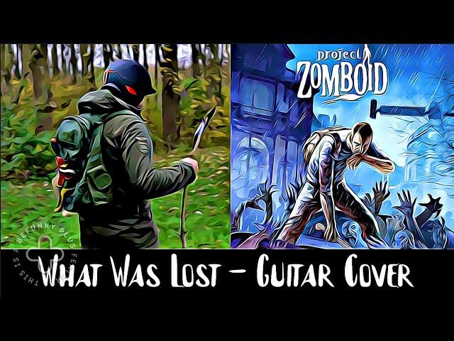 Project Zomboid In Real Life - "What Was Lost" Acoustic Guitar Cover