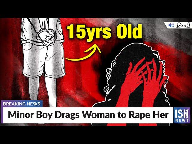 Minor Boy Drags Woman to Rape Her