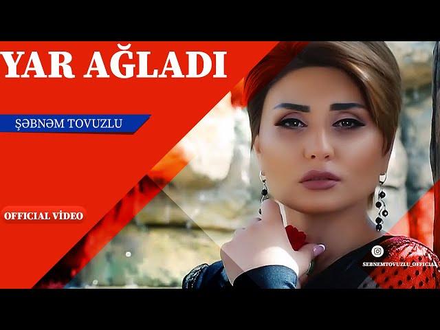 Şəbnəm Tovuzlu - Yar Ağladı (Official Video)