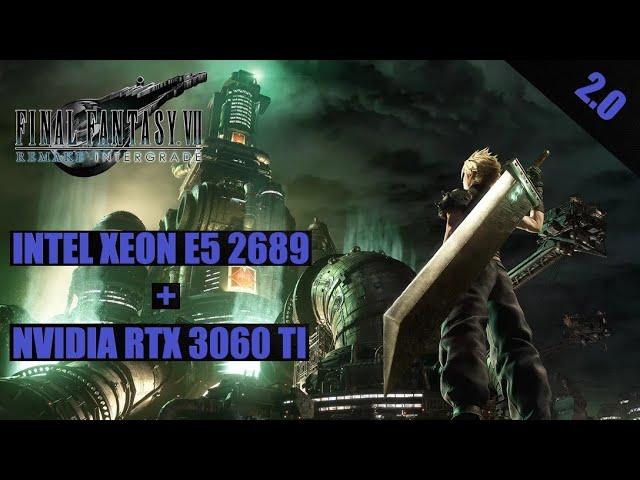 Final Fantasy VII Remake e5 2689 + rtx 3060 ti High settings 1440p