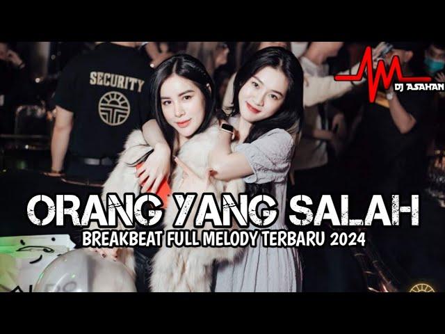 DJ Orang Yang Salah Breakbeat full Melody Terbaru 2024 ( DJ ASAHAN )