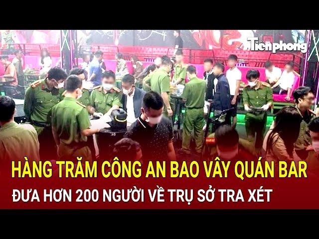 Bản tin thời sự 28/10: Hàng trăm công an bao vây quán bar, đưa hơn 200 người về trụ sở tra xét