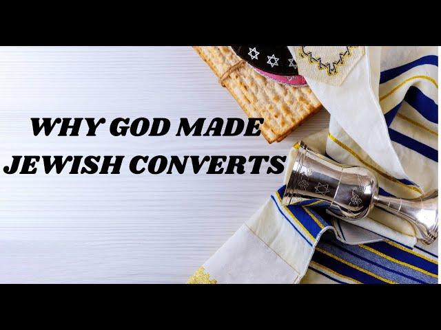 WHY GOD MADE JEWISH CONVERTS