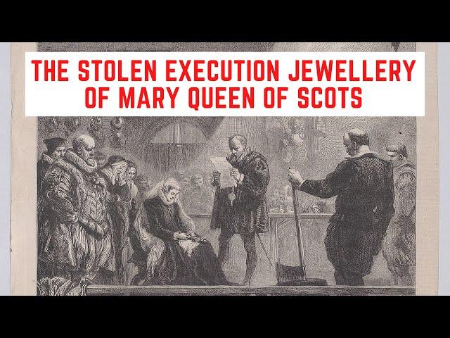 The STOLEN Execution Jewellery Of Mary Queen Of Scots