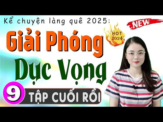 [Tập 9 Kết] GIẢI PHÓNG DỤC VỌNG - Đọc Truyện Đêm Khuya Ngủ Rất Ngon - MC Thu Huệ 2025