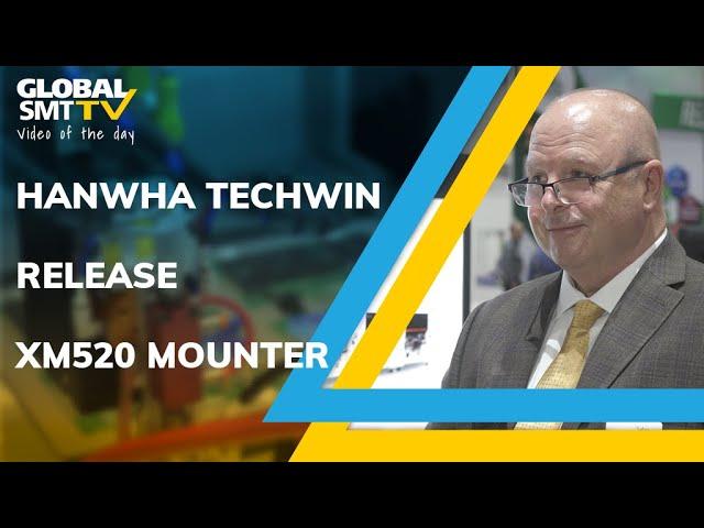 Hanwha Techwhin launch the new XM520 mounter