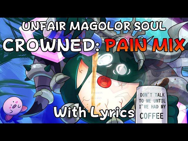 Unfair Magolor Soul WITH LYRICS - C-R-O-W-N-E-D (Pain Mix)