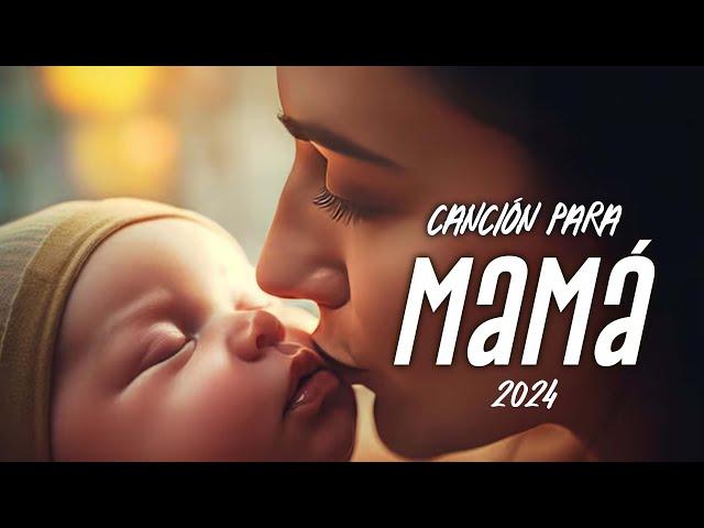 LA MEJOR CANCIÓN PARA EL DÍA DE LA MADRE "MAMÁ" 2024