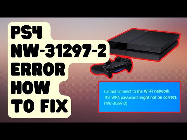 SOLVED: PS4 Error PS4 NW-31297-2 [Updated Solutions]