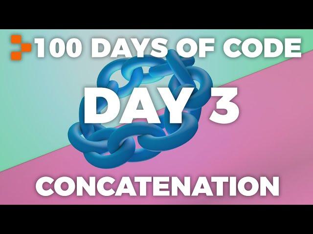 Day 3 - 100 Days of Code: Concatenation