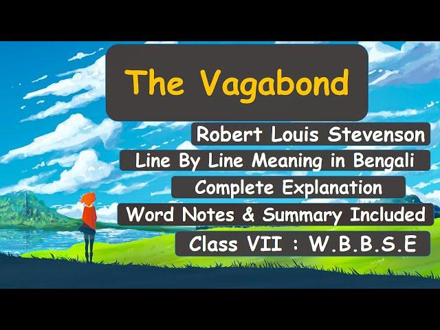 The Vagabond | Robert Louis Stevenson| Meaning,Analysis,Word Notes,Summary|Class VII, WBBSE