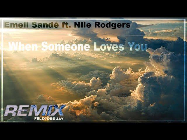 Emeli Sandé ft  Nile Rodgers - When Someone Loves You (Remix by Felix) ⭐️Free Download