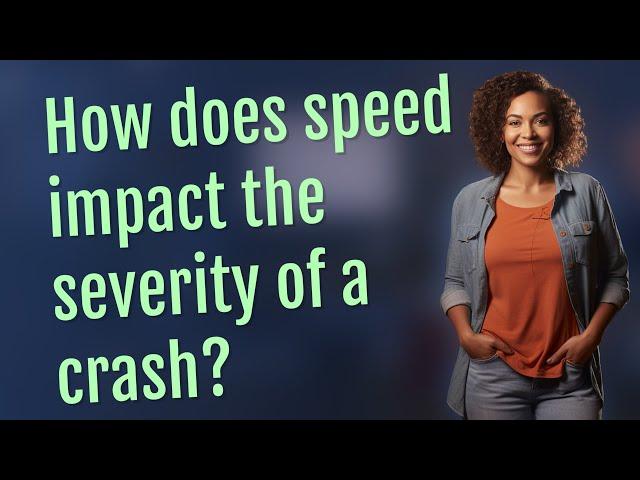 How does speed impact the severity of a crash?