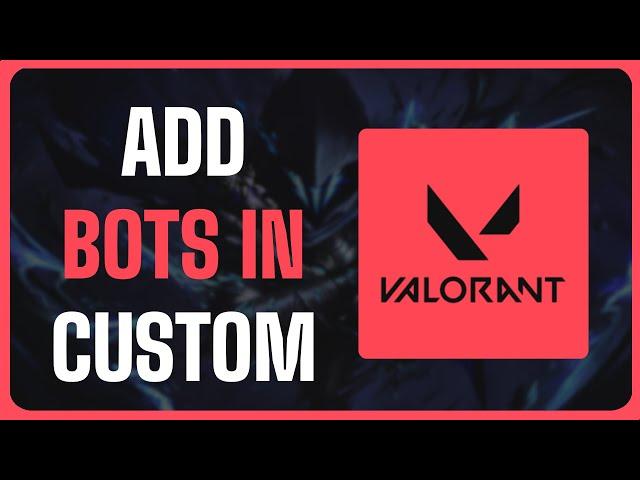 How To Add Bots in Custom Game in Valorant - Full Guide (2024)