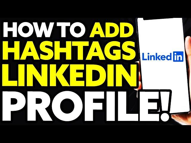 How To Add Hashtags On Linkedin Profile (Quick and Easy)