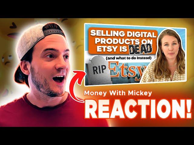 REACTION: Selling Digital Products on Etsy is DEAD and what to do Instead [Money With Mickey]