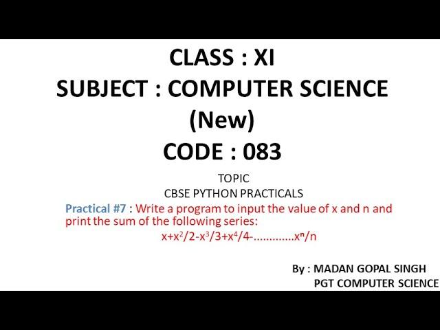 XI - CS Practical #7 : Program to input value of x & n & print sum of series x+x^2/2-x^3/3+....x^n/n