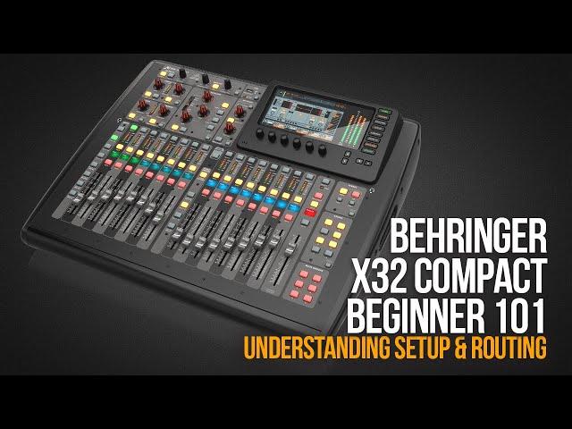 BEHRINGER X32 COMPACT BEGINNER 101 | Understanding Setup & Routing