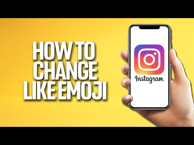 How To Change Like Emoji On Instagram