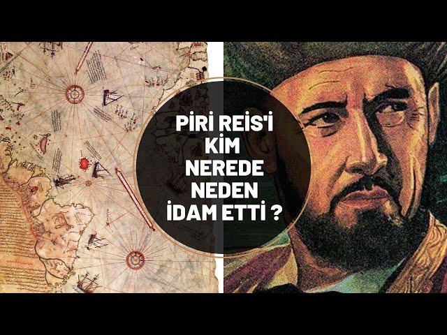 PİRİ REİS'İ KİM, NEREDE, NEDEN İDAM ETTİ ?