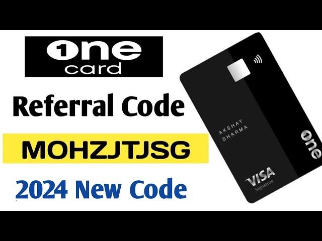 One Card Credit Card Referral Code- MOHZJTJSG 