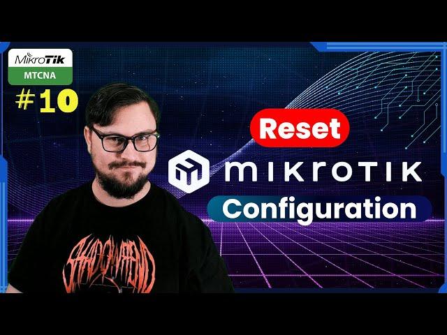 RESET Your MikroTik Configuration in Minutes! Free MTCNA Ep.10