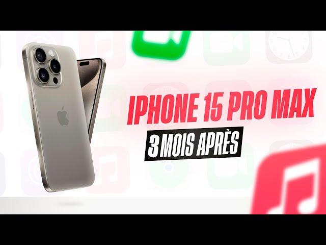 iPhone 15 Pro Max 3 mois plus tard : LA grosse DÉCEPTION ? Mon avis !