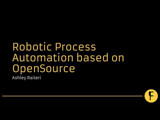 Robotic Process Automation based on OpenSource - Ashley Raiteri