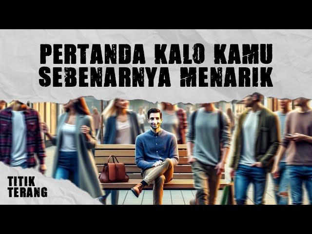 5 Pertanda Kamu Menarik Tanpa Kamu Sadari