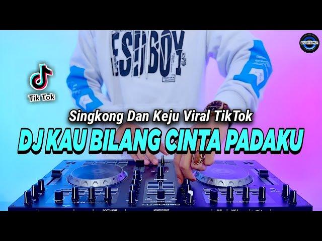 DJ KAU BILANG CINTA PADAKU - SINGKONG DAN KEJU REMIX FULL BASS VIRAL TIKTOK TERBARU 2023