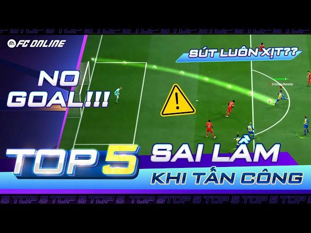 Top 5 Sai Lầm Trong Tấn Công Tại FC Online