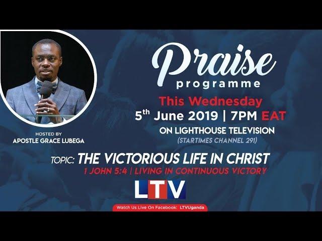 The Victorious Life in Christ - The LTV Praise Show with Apostle Grace Lubega