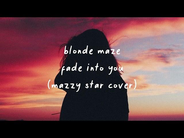 Blonde Maze - Fade Into You (Mazzy Star Cover)