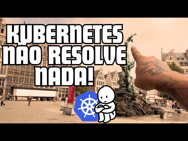 POR QUE SOMENTE O KUBERNETES NÃO É MAIS SUFICIENTE NO MERCADO ATUAL - Antuérpia