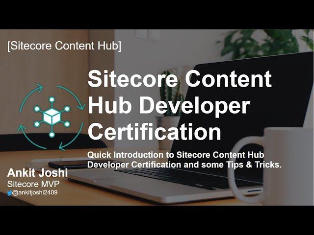 Sitecore Content Hub Developer Certification | Introduction | Tips & Tricks