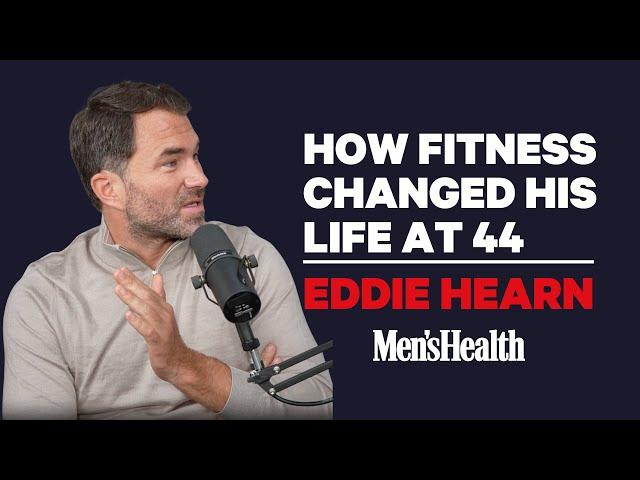 How Eddie Hearn Changed His Life at 44 | Men's Health UK