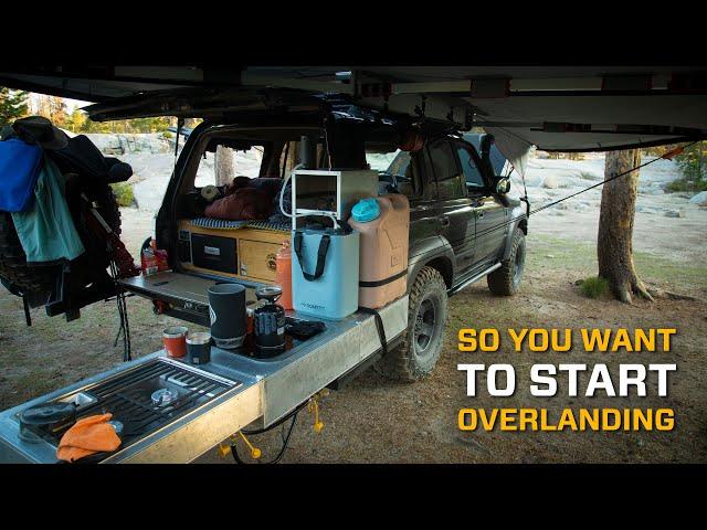 So You Want to Start Overlanding?!