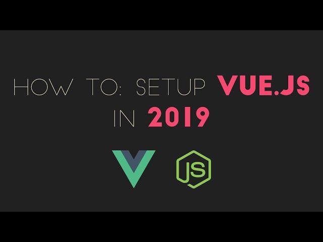 Vue.js Tutorial: Install and Setup Vue in 2019