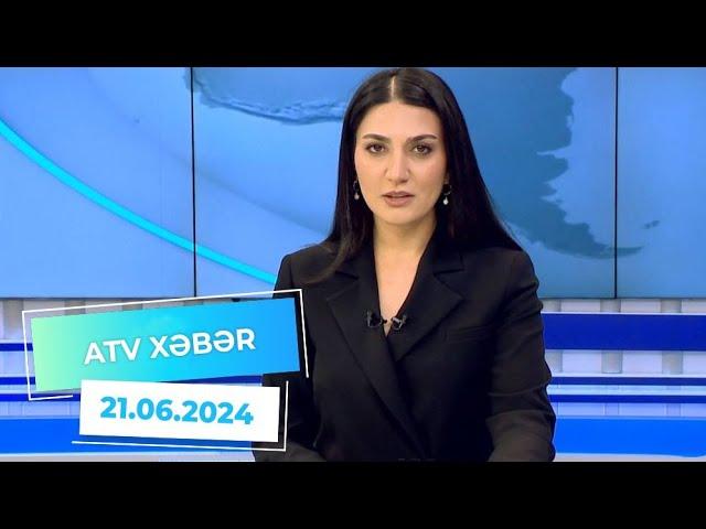 ATV XƏBƏR / 21.06.2024 / 20:30