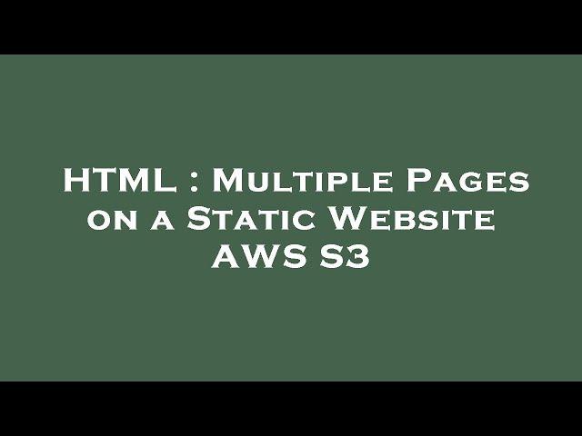 HTML : Multiple Pages on a Static Website AWS S3