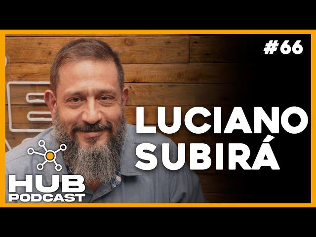 LUCIANO SUBIRÁ I HUB Podcast - EP 66