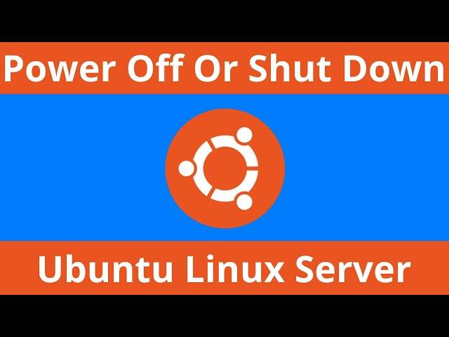 How To Shut Down Or Power Off Ubuntu Linux From The Command Line (Terminal)