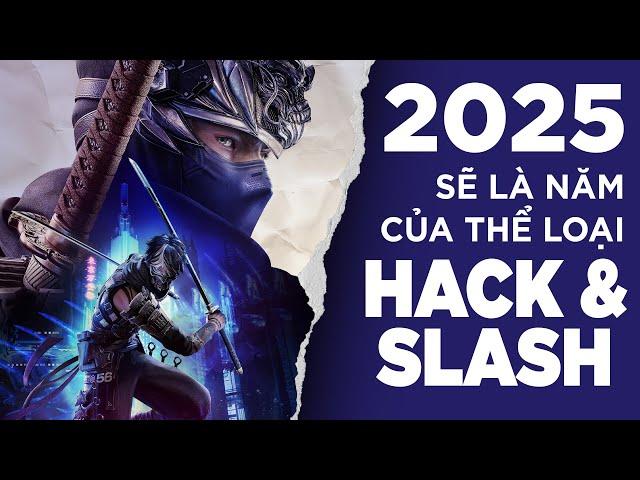 2025 sẽ là năm của thể loại game Hack n Slash ?